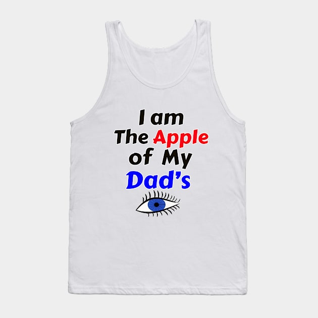 I Am The Apple of My Dad's Eye Tank Top by DougB